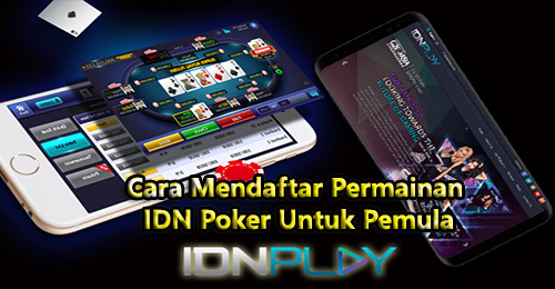 Cara Mendaftar Permainan IDN Poker Untuk Pemula